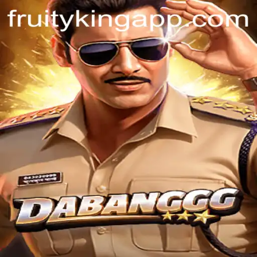 DABANGGG: A Riveting Adventure with Fruity King